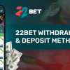 22Bet Withdrawal & Deposit Methods