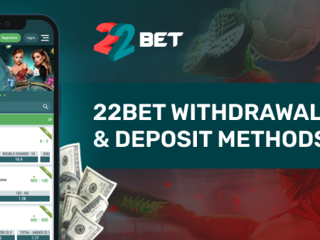 22Bet Withdrawal & Deposit Methods